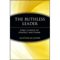 The Ruthless Leader: Three Classics of Strategy and Power