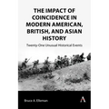 The Impact of Coincidence in Modern American, British, and Asian History: Twenty-One Unusual Historical Events