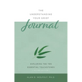 The Understanding Your Grief Journal: Exploring the Ten Essential Touchstones