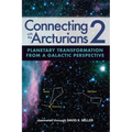 Connecting with the Arcturians 2: Planetary Transformation from a Galactic Perspective
