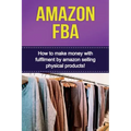 Amazon FBA: How to make money with fulfillment by amazon selling physical products!