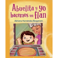 Abuelita Y Yo Hacemos Flan (Spanish Edition)