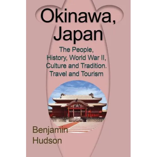 Okinawa, Japan: The People, History, World War II, Culture and Tradition. Travel and Tourism