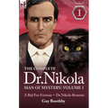 The Complete Dr Nikola-Man of Mystery: Volume 1-A Bid for Fortune & Dr Nikola Returns