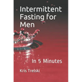 Intermittent Fasting for Men: In 5 Minutes