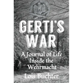 Gerti's War: A Journal of Life Inside the Wehrmacht