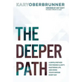 The Deeper Path: A Simple Method for Finding Clarity, Mastering Life, and Doing Your Purpose Every Day