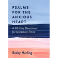 Psalms for the Anxious Heart: A 30-Day Devotional for Uncertain Times