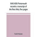 1645-1656 Portsmouth records a transcript of the fiest thirty five pages of the earliest town book Portsmouth New Hampshire with notes