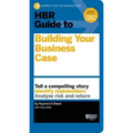 HBR Guide to Building Your Business Case