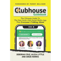 Clubhouse Guidebook: The Ultimate Guide To The New Invite-Only Social Media App That Everyone's Talking About