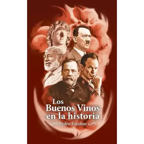 Los Buenos Vinos en la historia: 25 relatos históricos sobre personajes célebres y sus vinos favoritos