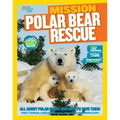 National Geographic Kids Mission: Polar Bear Rescue: All about Polar Bears and How to Save Them