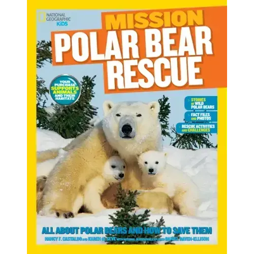 National Geographic Kids Mission: Polar Bear Rescue: All about Polar Bears and How to Save Them