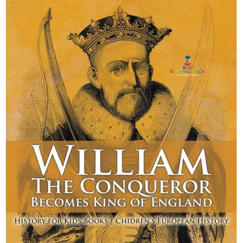 William The Conqueror Becomes King of England - History for Kids Books Chidren's European History