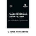 Francisco Morazán: su vida y obra (con guía morazánica para estudiantes)