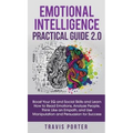 Emotional Intelligence Practical Guide 2.0: Boost Your EQ and Social Skills and Learn How to Read Emotions, Read Emotions, Think Like an Empath, and U