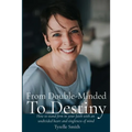 From Double-Minded to Destiny: How to stand firm in your faith with an undivided heart and singleness of mind