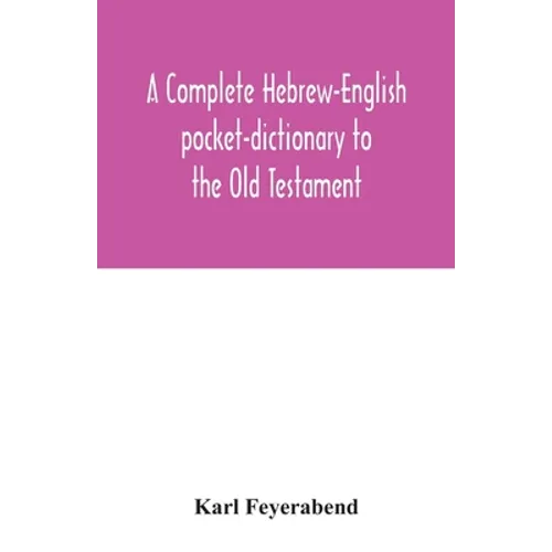 A complete Hebrew-English pocket-dictionary to the Old Testament