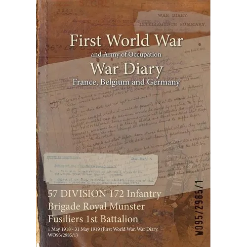 57 DIVISION 172 Infantry Brigade Royal Munster Fusiliers 1st Battalion: 1 May 1918 - 31 May 1919 (First World War, War Diary, WO95/2985/1)