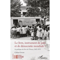 Le livre, instrument de paix et de démocratie mondiale ?: La politique du livre de l'Unesco, 1945-1975