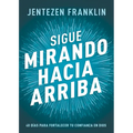 Sigue Mirando Hacia Arriba: 40 Días Para Fortalecer Tu Confianza En Dios