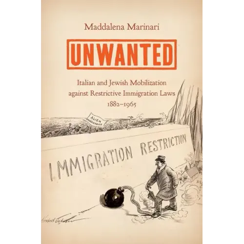 Unwanted: Italian and Jewish Mobilization Against Restrictive Immigration Laws, 1882-1965