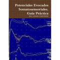 Potenciales Evocados Somatosensoriales. Guia Práctica