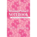 Wedding Planner Notebook: Planning Your Wedding Made Easy