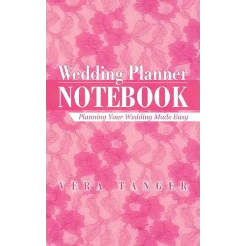 Wedding Planner Notebook: Planning Your Wedding Made Easy