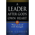 A Leader After God's Own Heart: 15 Ways to Lead with Strength