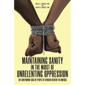 Maintaining Sanity in the Midst of Unrelenting Oppression: The Continuing Saga of People of African Descent in America