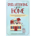 Decluttering your home: Discover the complete book of how to declutter and manage your spaces with little secrets simplifying your life