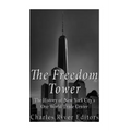 The Freedom Tower: The History of New York City's One World Trade Center