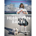 The Hebridean Baker: Recipes and Wee Stories from the Scottish Islands