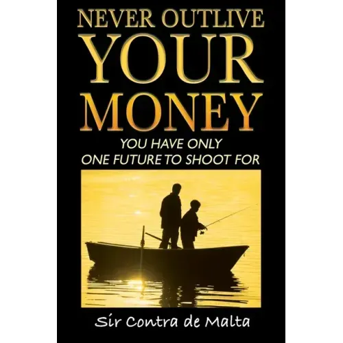 Never Outlive Your Money: Five Foundational Lessons for a Lifetime of Personal and Financial Freedom