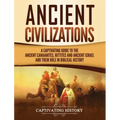 Ancient Civilizations: A Captivating Guide to the Ancient Canaanites, Hittites and Ancient Israel and Their Role in Biblical History