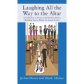Laughing All the Way to the Altar: A Collection of Funny and Hard to Believe Wedding Stories Based on Actual Events