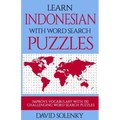 Learn Indonesian with Word Search Puzzles: Learn Indonesian Language Vocabulary with Challenging Word Find Puzzles for All Ages