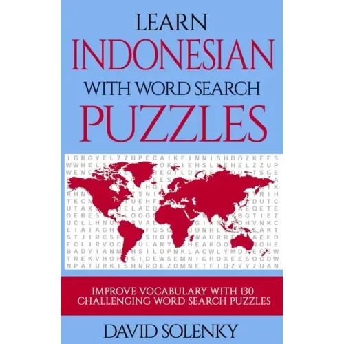 Learn Indonesian with Word Search Puzzles: Learn Indonesian Language Vocabulary with Challenging Word Find Puzzles for All Ages