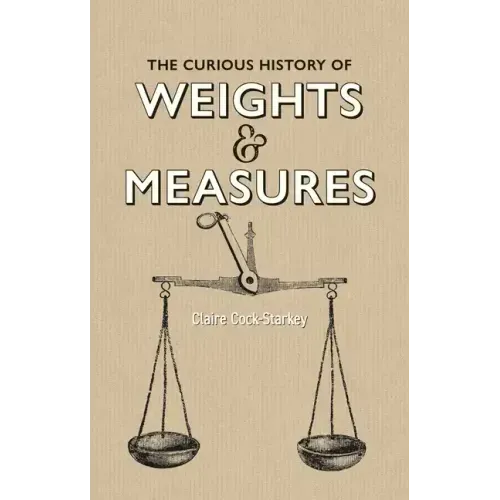 The Curious History of Weights & Measures