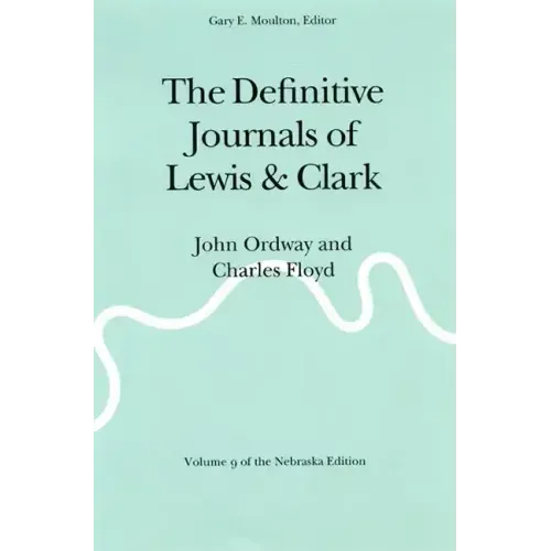 The Definitive Journals of Lewis and Clark, Vol 9: John Ordway and Charles Floyd