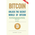 Bitcoin: Unlock the Secret World of Bitcoin, Bitcoin Wallet, Bitcoin Mining, Bitcoin Trading, Bitcoin Hard Fork, Satoshi Nakamo