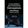 La Guía Definitiva para la Nutrición del Entrenamiento con Pesas: Maximiza tu Potencial