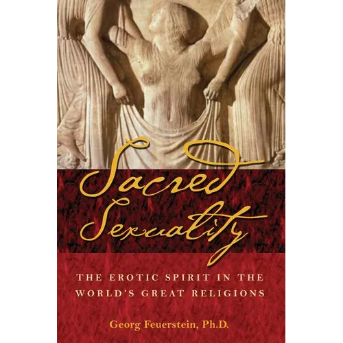 Sacred Sexuality: The Erotic Spirit in the World's Great Religions