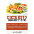 Dieta Keto para la diabetes tipo 2: Cómo controlar la diabetes tipo 2 con la dieta Keto, ¡más recetas saludables, deliciosas y fáciles!