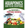 Aquaponics How to do Everything: from BACKYARD to PROFITABLE BUSINESS