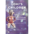 Loki's Children: A Healing Story of Antiquity, Shamanism and Psychotherapy