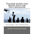 Teacher Guide and Novel Unit for The Crossover: Lessons on Demand