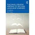 Teaching Creative Writing to Second Language Learners: A Guidebook